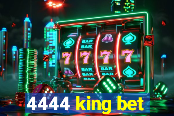 4444 king bet